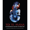 Toi Te Mana: An Indigenous History of Maori Art - Hardcover