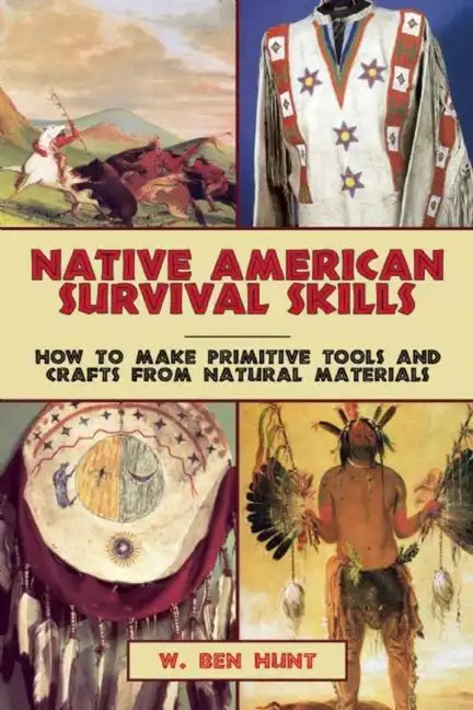 Native American Survival Skills: How to Make Primitive Tools and Crafts from Natural Materials - Paperback