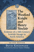 The Westford Knight and Henry Sinclair: Evidence of a 14th Century Scottish Voyage to North America, 2D Ed. - Paperback