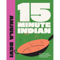 15-Minute Indian: One-Pan Recipes Using Minimal Steps and Ingredients - Hardcover