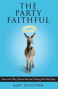 Party Faithful: How and Why Democrats Are Closing the God Gap - Paperback