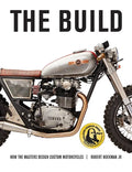 The Build: How the Masters Design Custom Motorcycles - Paperback