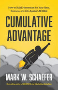 Cumulative Advantage: How to Build Momentum for your Ideas, Business and Life Against All Odds - Paperback