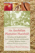 An Antebellum Plantation Household: Including the South Carolina Low Country Receipts and Remedies of Emily Wharton Sinkler - Paperback