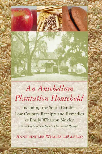 An Antebellum Plantation Household: Including the South Carolina Low Country Receipts and Remedies of Emily Wharton Sinkler - Paperback