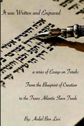 It was Written and Engraved: : A series of Essays on Torah, from the Blue-print of Creation, to the Trans-Atlantic Slave trade - Paperback