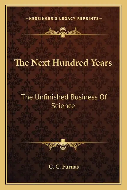The Next Hundred Years: The Unfinished Business of Science - Paperback
