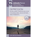 15-Minute Focus: Depression: Signs and Strategies for Counselors, Educators, and Parents: Brief Counseling Techniques That Work - Paperback