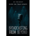 Broadcasting From Beyond: Based on True Events - Paperback