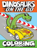 Dinosaurs On The Go Coloring Book: Fun Gift For Kids & Toddlers Ages 2-6 - Paperback