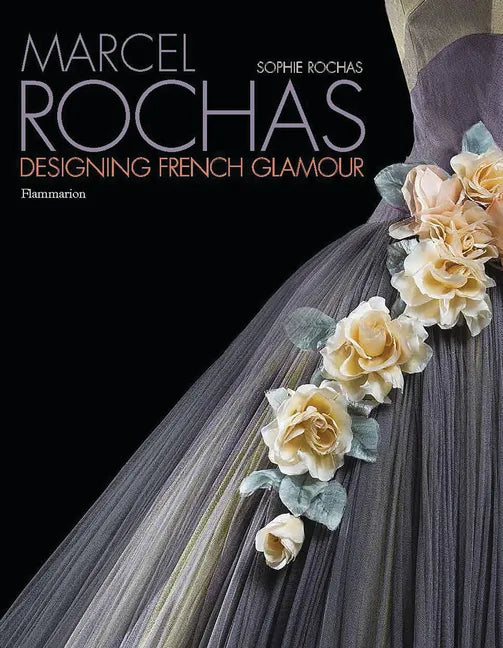 Marcel Rochas: Designing French Glamour - Hardcover