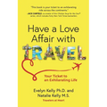 Have a Love Affair with Travel: Your Ticket to an Exhilarating Life - Paperback