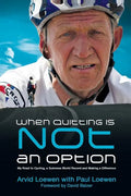 When Quitting Is Not an Option: My Road to Cycling, a Guinness World Record, and Making a Difference - Paperback