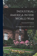Industrial America in the World War [microform]; the Strategy Behind the Line, 1917-1918 - Paperback