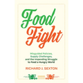 Food Fight: Misguided Policies, Supply Challenges, and the Impending Struggle to Feed a Hungry World - Hardcover