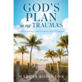 God's Plan in My Traumas: Understanding God's Purpose in My Struggles - Paperback