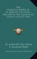 The Complete Works of St. John of the Cross, Doctor of the Church V2: Spiritual Canticle, Poems - Hardcover