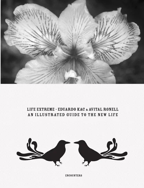 Eduardo Kac & Avital Ronell: Life Extreme: An Illustrated Guide to the New Life - Paperback