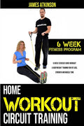 Home workout circuit training: 6 week exercise band workout & bodyweight training for fat loss, strength and muscle tone - Paperback