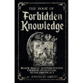 The Book of Forbidden Knowledge: Black Magic, Superstitions, Charms, Divination, Signs, Omens Etc - Paperback