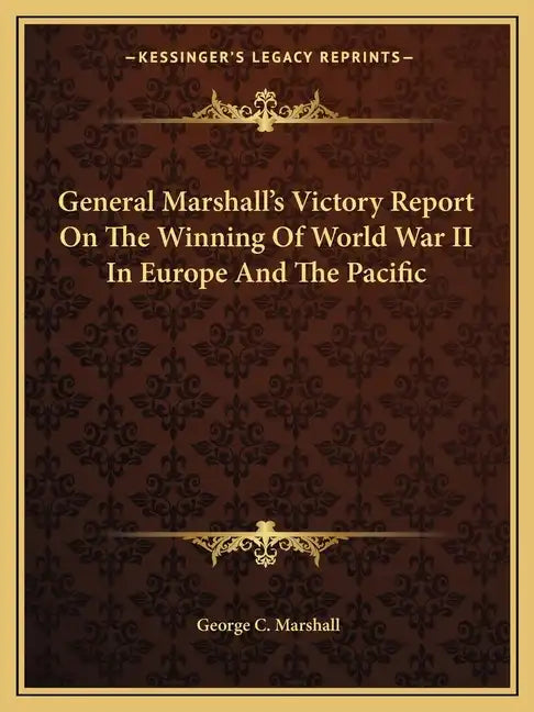 General Marshall's Victory Report on the Winning of World War II in Europe and the Pacific - Paperback