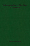 Calvin Coolidge - The Man Is President - Paperback