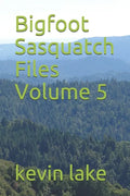 Bigfoot Sasquatch Files Volume 5 - Paperback
