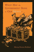 What Has the Government Done to Our Money? [Reprint of First Edition] - Paperback