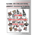 Guide to Collecting Brown Manufacturing Company STARR Bottle Openers Since 1925 - Paperback