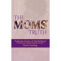 The Moms' Truth: Authentic Stories of Motherhood - Hardcover