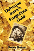 Dubuque Iowa's Forgotten Gold - Paperback