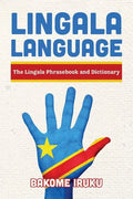 Lingala Language: The Lingala Phrasebook and Dictionary - Paperback