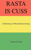 Rasta Is Cuss: A Dictionary of Rastafarian Cursing - Paperback