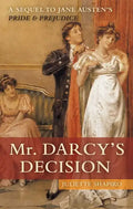 Mr. Darcy's Decision: A Sequel to Jane Austen's Pride and Prejudice - Paperback