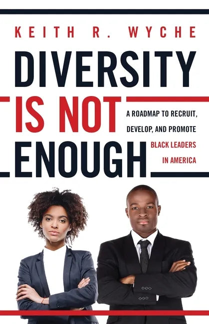 Diversity Is Not Enough: A Roadmap to Recruit, Develop and Promote Black Leaders in America - Paperback