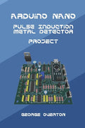 Arduino Nano Pulse Induction Metal Detector Project - Paperback
