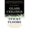 Glass Ceilings and Sticky Floors: Shattering Limiting Beliefs and Toxic Behaviors to Uncover Infinite Possibilities - Hardcover