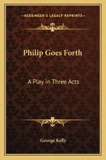 Philip Goes Forth: A Play in Three Acts - Paperback