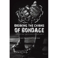 Breaking the Chains of Bondage - Paperback