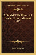 A Sketch Of The History Of Benton County, Missouri (1876) - Paperback