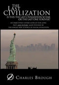 The Last Civilization: Is This the Last Civilization So Far or the Last One Forever? an Objectively Severe Look at Our Long Past, and Future, - Hardcover