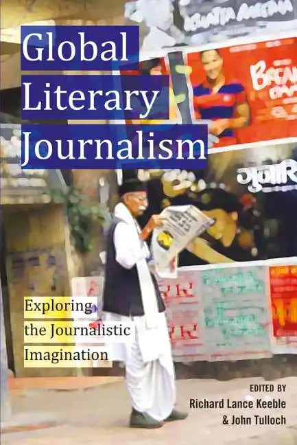 Global Literary Journalism: Exploring the Journalistic Imagination - Paperback