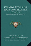 Creative Power or Your Constructive Forces: Personal Power Books V2 - Paperback
