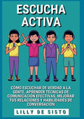 Escucha activa: Cómo escuchar de verdad a la gente, aprender técnicas de comunicación efectivas, mejorar tus relaciones y habilidades de conversación - Paperback