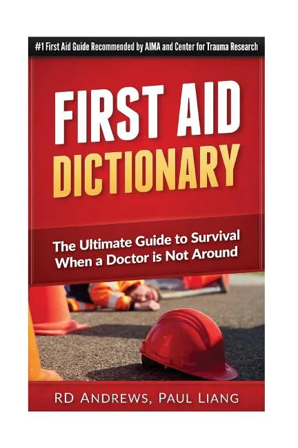 First Aid Dictionary: The Ultimate Guide to Survival when a Doctor is Not Around - Paperback