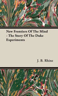 New Frontiers Of The Mind - The Story Of The Duke Experiments - Hardcover