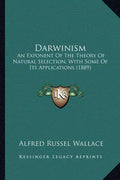 Darwinism: An Exponent Of The Theory Of Natural Selection, With Some Of Its Applications (1889) - Paperback