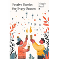 Festive Stories for Every Season: Celebrating Traditions and Joy Through Seasonal Stories - Paperback