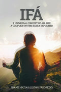Ifá A universal concept of all life A complex system easily explained: True Ifá Sharing Thoughts To forgive, to grow and to accomplish - Paperback