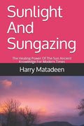 Sunlight And Sungazing: The Healing Power Of The Sun Ancient Knowledge For Modern Times - Paperback